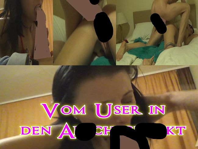 Vom User in den ars** gefi**t